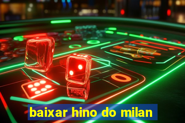 baixar hino do milan